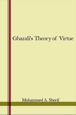 Ghazali's Theory of Virtue By Mohammed A. Sherif 9781438451404