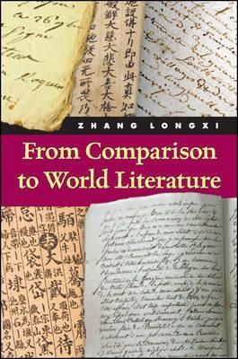From Comparison to World Literature By Longxi Zhang 9781438454719