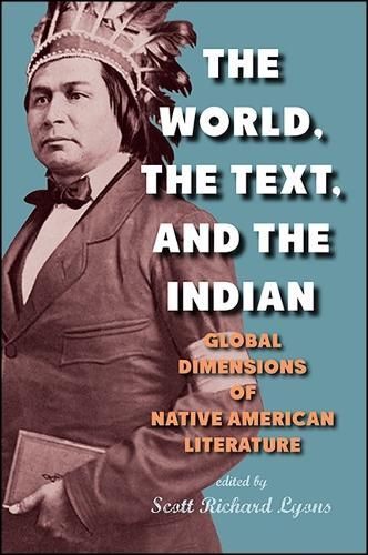 The World, the Text, and the Indian By Scott Richard Lyons (editor)