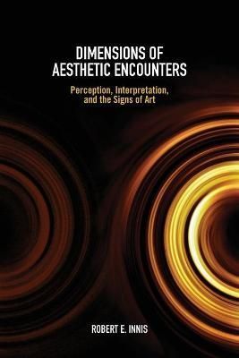 Dimensions of Aesthetic Encounters By Robert E. Innis 9781438488240
