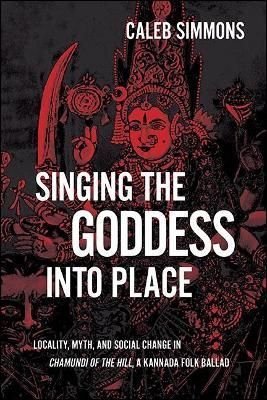 Singing the Goddess Into Place By Caleb Simmons 9781438488660