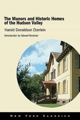 The Manors and Historic Homes of the Hudson Valley 9781438491028