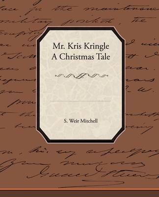 Mr. Kris Kringle a Christmas Tale By Silas Weir Mitchell 9781438519494