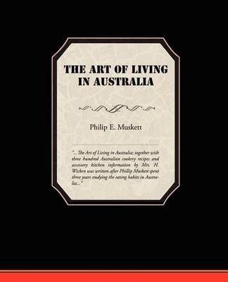 The Art of Living in Australia By Muskett, Philip E. 9781438520063