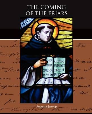 The Coming of the Friars By Augustus Jessopp 9781438527307 (Paperback)