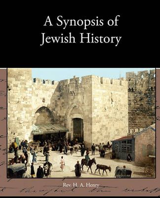 A Synopsis of Jewish History By REV H A Henry 9781438534824