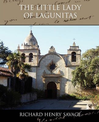 The Little Lady of Lagunitas By Richard Henry Savage 9781438536613