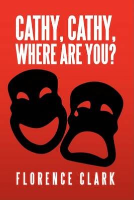 Cathy, Cathy, Where are You? By Dr. Florence Clark 9781438903644