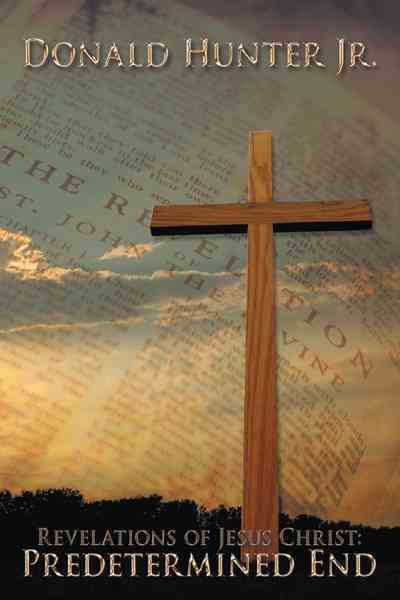 Revelations of Jesus Christ By Donald R. Hunter Jr. 9781438906874
