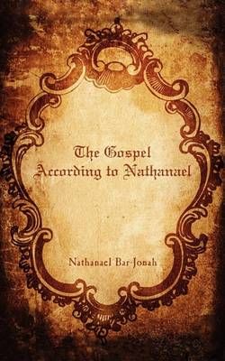 The Gospel According to Nathanael By Nathanael Bar-Jonah 9781438908144