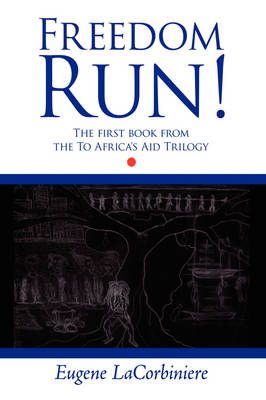 Freedom Run! By Eugene LaCorbiniere 9781438915531 (Paperback)