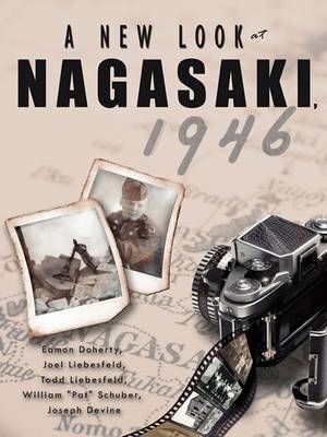 A New Look at Nagasaki, 1946 By Doherty, Eamon 9781438915555