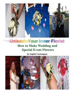 Unleash Your Inner Florist By Sophie Castonguay 9781438917573