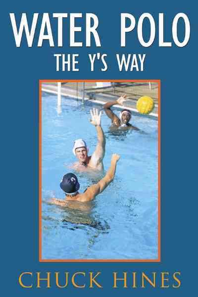 Water Polo the Y's Way By Chuck Hines 9781438920894 (Paperback)