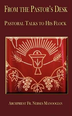 From the Pastor's Desk By Archpriest Fr. Nerses Manoogian (Paperback)