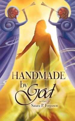 Handmade by God By Satara P. Ferguson 9781438923772 (Paperback)