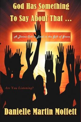 God Has Something to Say About That... By Danielle Martin Moffett