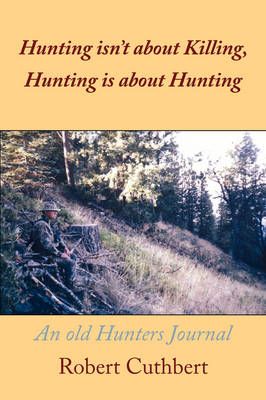 Hunting Isn't About Killing, Hunting is About Hunting 9781438946641