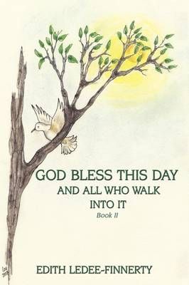 God Bless This Day and All Who Walk Into It By Edith Ledee-Finnerty