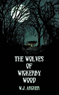 The Wolves of Wickerby Wood By W.J. Archer 9781438950341 (Paperback)