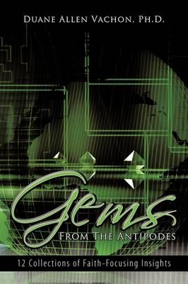 Gems From The Antipodes By Ph.D. Duane Allen Vachon 9781438955346