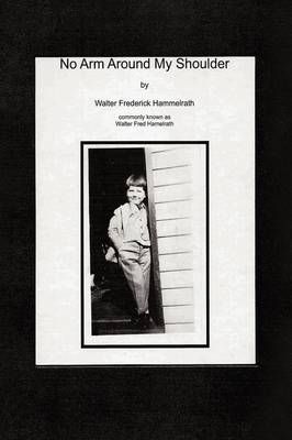 No Arm Around My Shoulder By Walter Fred Hamelrath 9781438962757