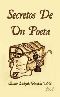 Secretos de Un Poeta By Arturo Delgado-Rendn "Arte", Delgado-Ren