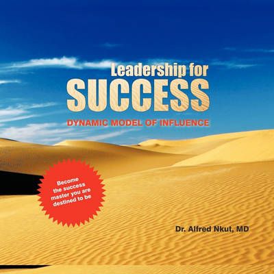 Leadership for Success By Dr. Alfred Nkut M.D. 9781438966151