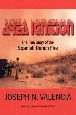 Area Ignition: The True Story of the Spanish Ranch Fire 9781438969114