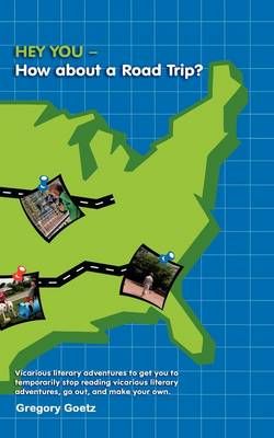 HEY YOU-How About a Road Trip? By Gregory Goetz 9781438976129
