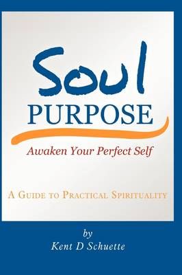Soul Purpose By Kent D Schuette 9781438976549 (Paperback)