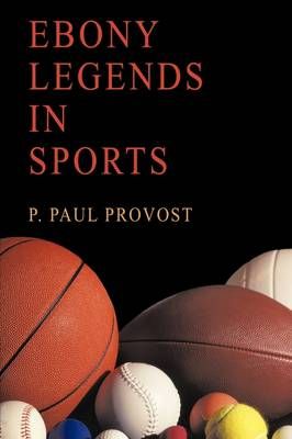 Ebony Legends in Sports By P. Paul Provost 9781438979588 (Hardback)