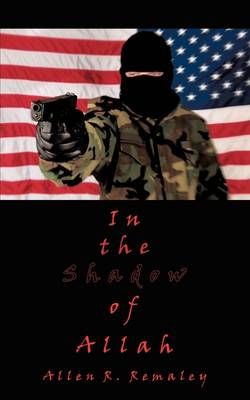 In the Shadow of Allah By Allen R. Remaley 9781438983165 (Paperback)