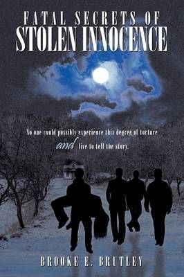 Fatal Secrets of Stolen Innocence By Brooke E. Brutley 9781438993553