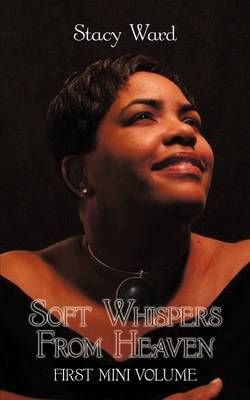 Soft Whispers from Heaven: First Mini Volume By Ward, Stacy
