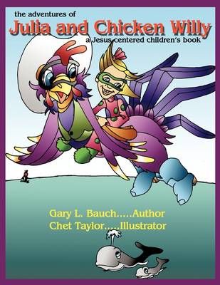 The Adventures of Julia and Chicken Willy By Gary L. Bauch (Paperback)