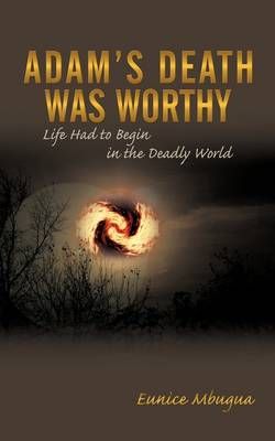 Adam's Death Was Worthy By Eunice Mbugua 9781438998732 (Paperback)