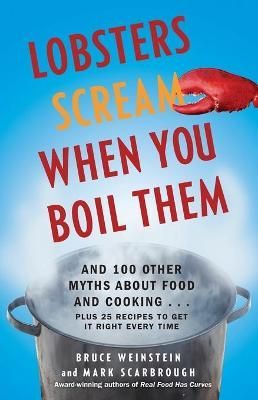 Lobsters Scream When You Boil Them By Bruce Weinstein, Mark Scarbrough