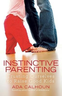 Instinctive Parenting By Ada Calhoun 9781439195802 (Paperback)