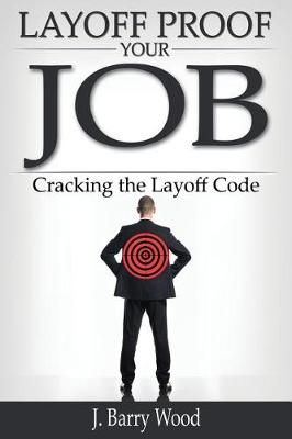Layoff Proof Your Job By J Barry Wood 9781439238547 (Paperback)