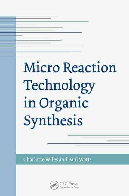 Micro Reaction Technology in Organic Synthesis By Wiles, Charlotte