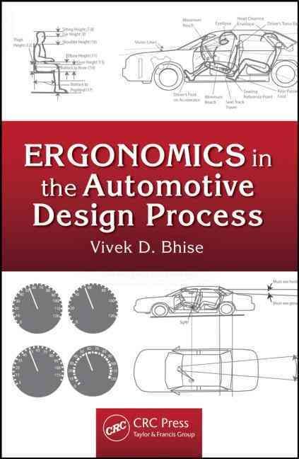 Ergonomics in the Automotive Design Process By Bhise, Vivek D.