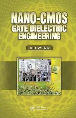 Nano-CMOS Gate Dielectric Engineering By Wong, Hei 9781439849590