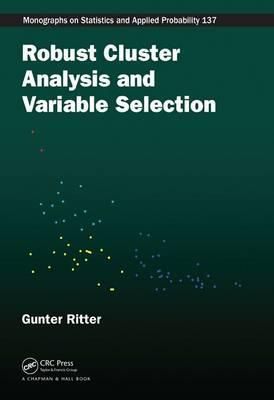 Robust Cluster Analysis and Variable Selection By Gunter Ritter