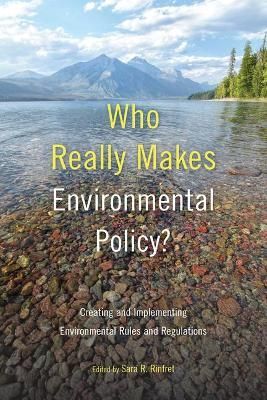 Who Really Makes Environmental Policy? By Sara R. Rinfret (editor)