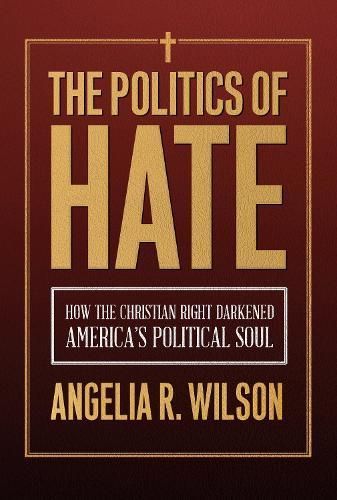 The Politics of Hate By Angelia R. Wilson 9781439926383 (Paperback)