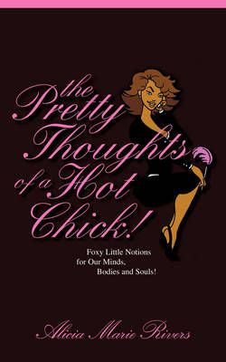 The Pretty Thoughts of a Hot Chick! By Alicia Marie Rivers (Paperback)