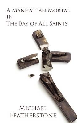 A Manhattan Mortal in The Bay of All Saints By Michael Featherstone