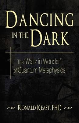 Dancing in the Dark By Dr Ronald Keast 9781440136979 (Hardback)