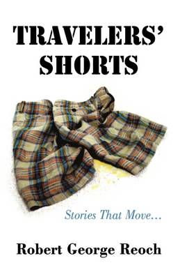 Travelers' Shorts By Robert George Reoch 9781440145346 (Hardback)